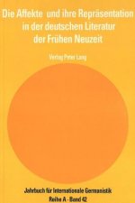 Die Affekte und ihre Repraesentation in der deutschen Literatur der Fruehen Neuzeit