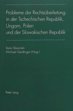 Probleme der Rechtsueberleitung in der Tschechischen Republik, Ungarn, Polen und der Slowakischen Republik