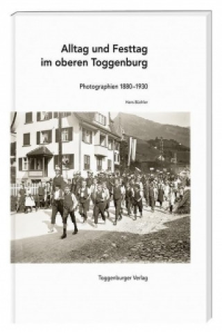 Alltag und Festtag im oberen Toggenburg