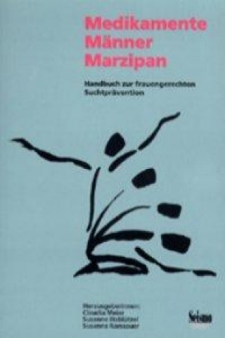 Medikamente - Männer - Marzipan. Handbuch zur frauengerechten Suchtprävention