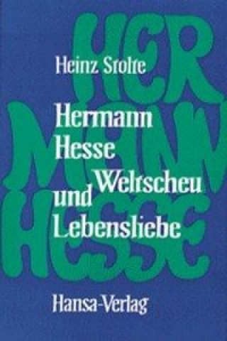 Hermann Hesse. Weltscheu und Lebensliebe