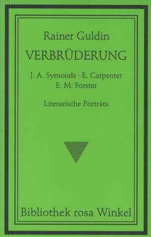 Verbrüderung. J. A. Symonds - E. Carpenter - E. M. Forster