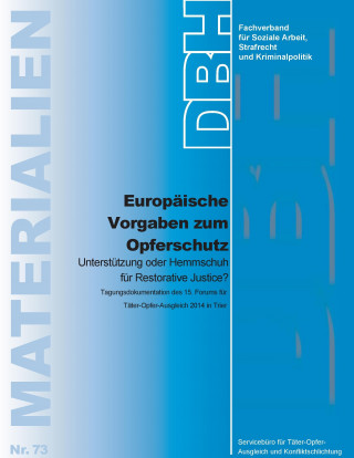 Europäische Vorgaben zum Opferschutz Unterstützung oder Hemmschuh für Restorative Justice?