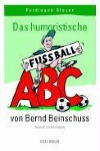 Das humoristische Fussball ABC von Bernd Beinschuss