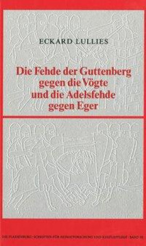 Die Fehde der Guttenberg gegen die Vögte und die Adelsfehde gegen Eger