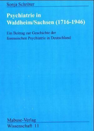 Psychiatrie in Waldheim / Sachsen (1716 - 1946)