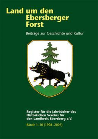 Land um den Ebersberger Forst Bände 1 - 10 (1998 - 2007) - Beiträge zur Geschichte und Kultur. Jahrbuch des Historischen Vereins für den Landkreis Ebe