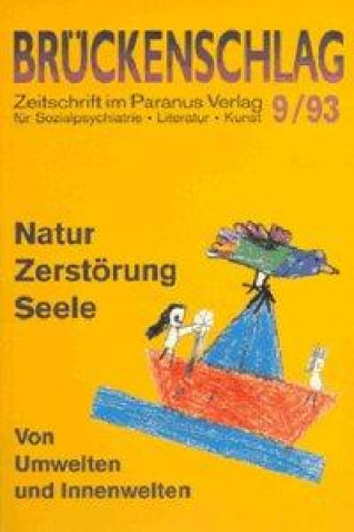 Brückenschlag. Zeitschrift für Sozialpsychiatrie, Literatur, Kunst / Natur, Zerstörung, Seele - von Umwelten und Innenwelten