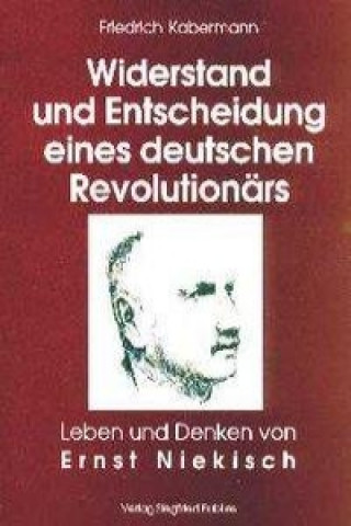 Widerstand und Entscheidung eines deutschen Revolutionärs
