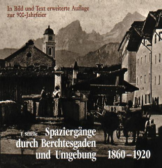 Spaziergänge durch Berchtesgaden und Umgebung 1860 - 1920