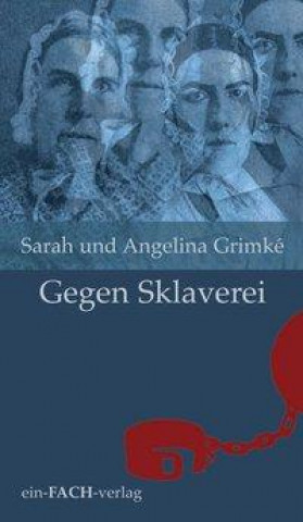 Sarah und Angelina Grimké: Gegen Sklaverei