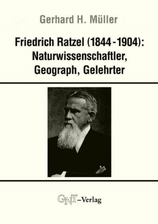 Friedrich Ratzel (1844-1904): Naturwissenschaftler, Geograph, Gelehrter