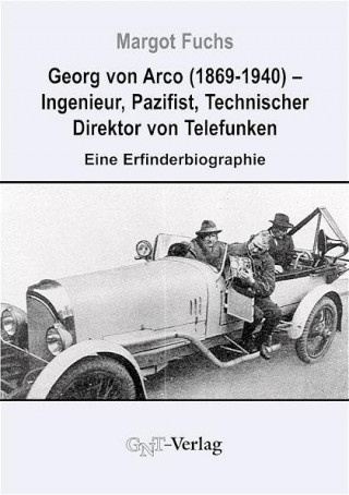 Georg von Arco (1869-1940) - Ingenieur, Pazifist, Technischer Direktor von Telefunken