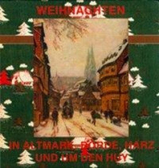 Weihnachten in Altmark, Börde, Harz und um den Huy