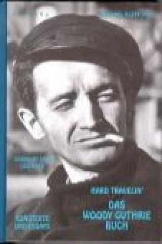 Hard Travelin' - Das Woody Guthrie Buch