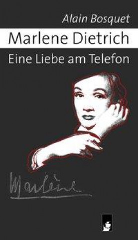 Marlene Dietrich - Eine Liebe am Telefon