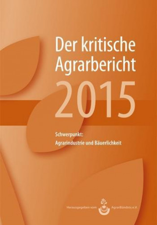 Landwirtschaft - Der kritische Agrarbericht 2015