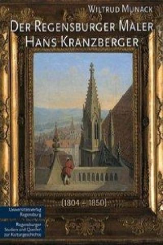 Der Regensburger Maler Hans Kranzberger (1804 - 1850)