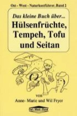 Das kleine Buch über Hülsenfrüchte,Tempeh, Tofu und Seitan