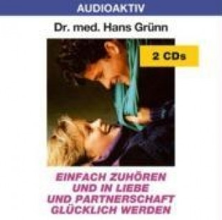 Einfach zuhören und in Liebe und Partnerschaft glücklich werden. 2 CDs