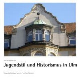 Auf den Spuren von Jugendstil und Historismus in Ulm