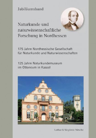 Naturkunde und naturwissenschaftliche Forschung in Nordhessen 175 Jahre Nordhessische Gesellschaft für Naturkunde und Naturwissenschaften 125 Jahre Na