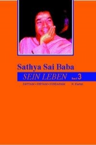 Sathya Sai Baba 03 - Sein Leben. Sathyam Shivan Sundaram. Wahrheit Güte Schönheit / Sathya Sai Baba - Sein Leben Band 3