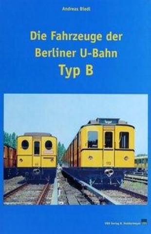 Die Fahrzeuge der Berliner U-Bahn - Typ B