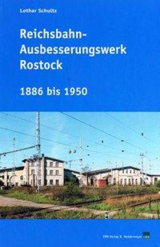 Reichsbahnausbesserungswerk Rostock 1886 bis 1950