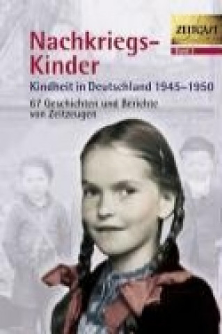 Nachkriegs-Kinder. Kindheit in Deutschland 1945 - 1950