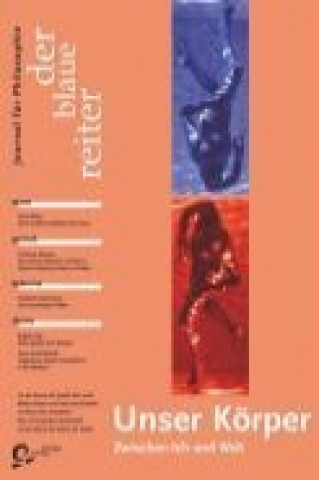 Der Blaue Reiter. Journal für Philosophie 26. Unser Körper - zwischen Ich und Welt