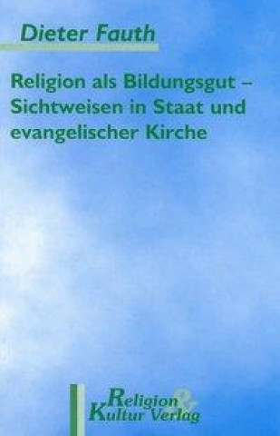 Religion als Bildungsgut / Sichtweisen in Staat und evangelischer Kirche