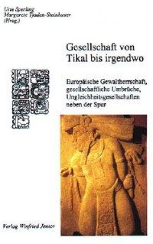 Gesellschaft von Tikal bis irgendwo