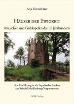 Häuser der Ewigkeit. Mausoleen und Grabkapellen des 19 Jahrhunderts.