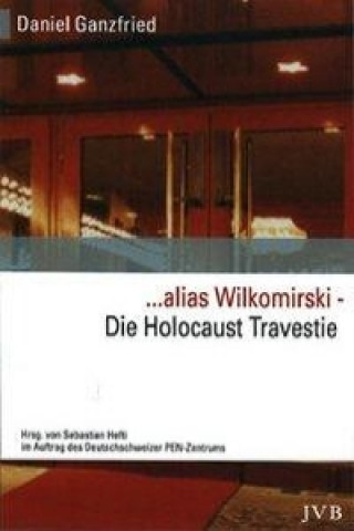 ... alias Wilkomirski. Die Holocaust-Travestie