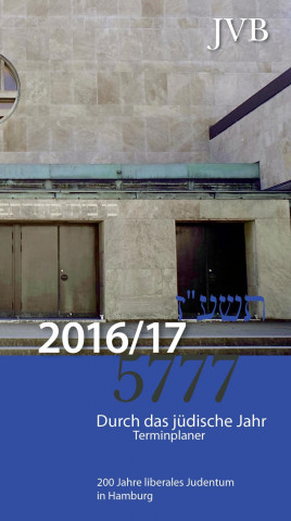 Durch das Jüdische Jahr 5777. 01.09.2016 - 31.12.2017. Terminkalender
