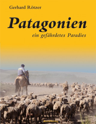 Patagonien - ein gefährdetes Paradies