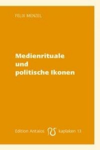 Medienrituale und politische Ikonen