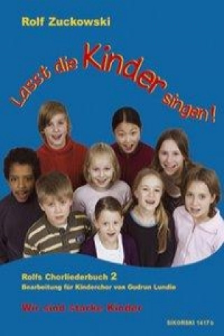 Lasst die Kinder singen! Rolfs Chorliederbuch 2