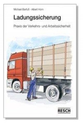 Ladungssicherung - Praxis der Verkehrs- und Arbeitssicherheit