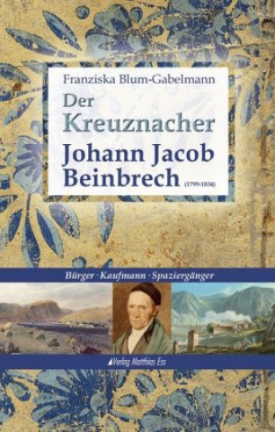 Der Kreuznacher Johann Jacob Beinbrech (1799-1834)