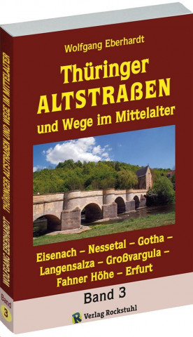 Thüringer Altstrassen und Wege im Mittelalter - Band 3 von 4