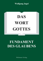 Das Wort Gottes - Fundament des Glaubens