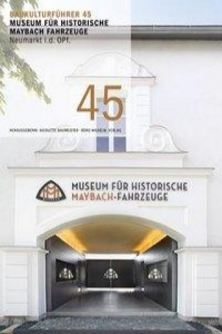 Baukulturführer 45 Museum für historische Maybach Fahrzeuge Neumarkt i.d. OPf.