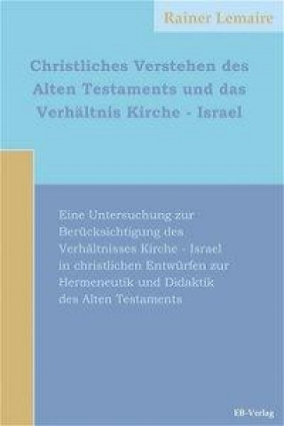 Christliches Verstehen des Alten Testaments und das Verhältnis Kirche - Israel