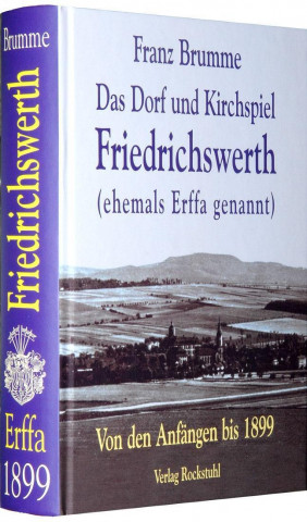 Das Dorf und Kirchenspiel Friedrichswerth (ehemals Erffa genannt)