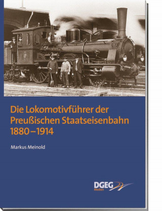Die Lokomotivführer der Preußischen Staatseisenbahn 1880 - 1914