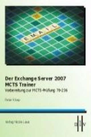 Der Exchange Server 2007 MCTS Trainer - Vorbereitung zum MCTS-Prüfung 70-236