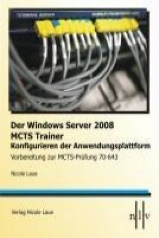 Der Windows Server 2008 MCTS Trainer - Konfigurieren der Anwendungsplattform - Vorbereitung zur MCTS-Prüfung 70-643