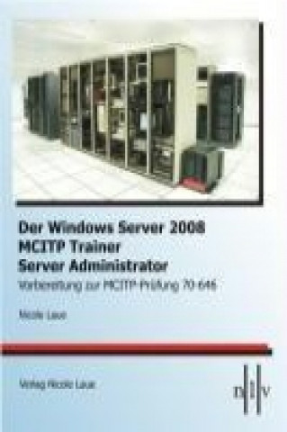Der Windows Server 2008 MCITP Trainer - Server Administrator - Vorbereitung zur MCITP-Prüfung 70-646